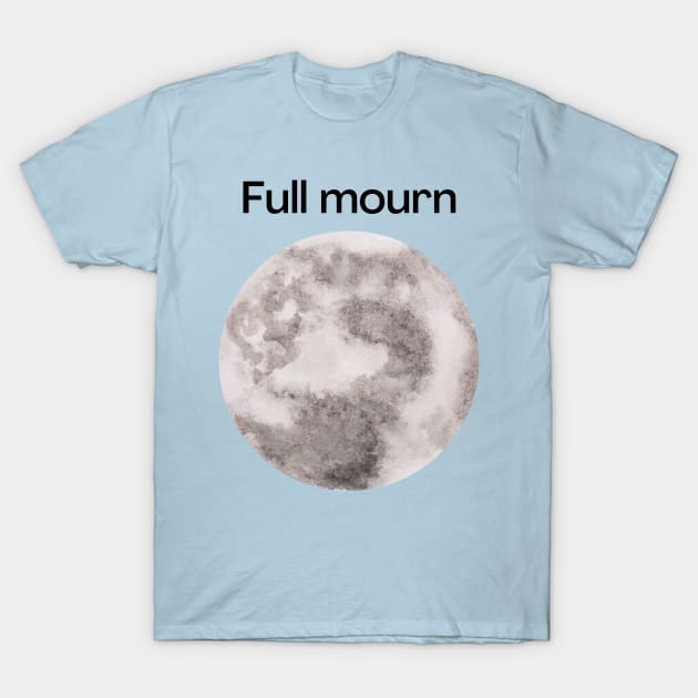 Full mourn. A full moon with a funny miss spelling, funny design. T-Shirt by Blue Heart Design